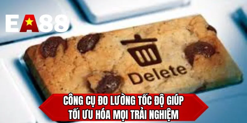 Công cụ đo lường tốc độ giúp tối ưu hóa mọi trải nghiệm