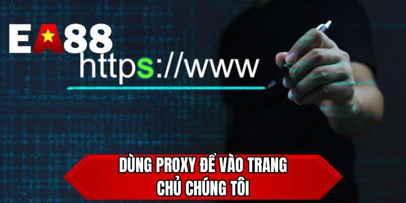 Dùng proxy để vào trang chủ chúng tôi
