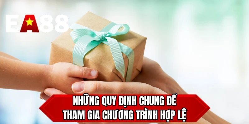 Những quy định chung để tham gia chương trình hợp lệ