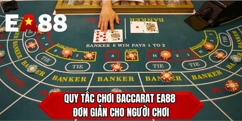 Quy tắc chơi Baccarat EA88 đơn giản cho người chơi 