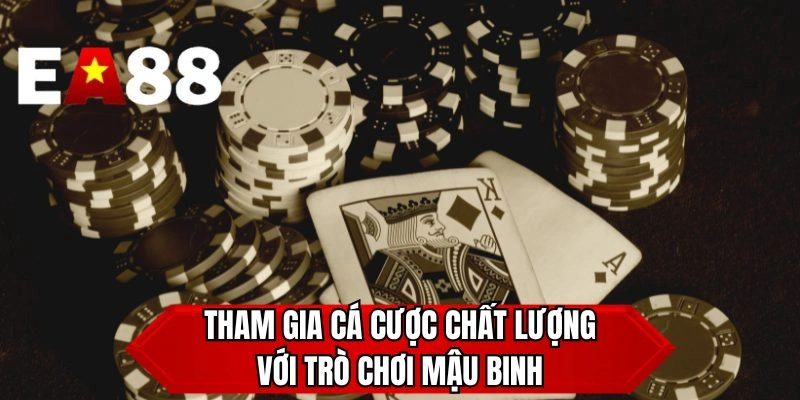 Tham gia cá cược chất lượng với trò chơi mậu binh