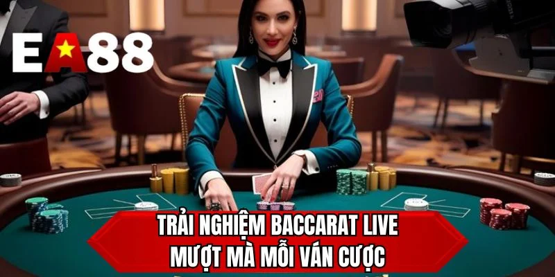 Trải nghiệm baccarat live mượt mà mỗi ván cược