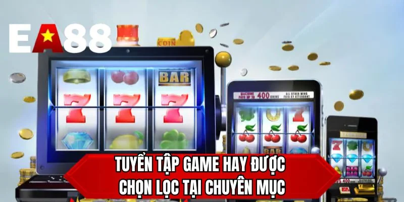 Tuyển tập game hay được chọn lọc tại chuyên mục 